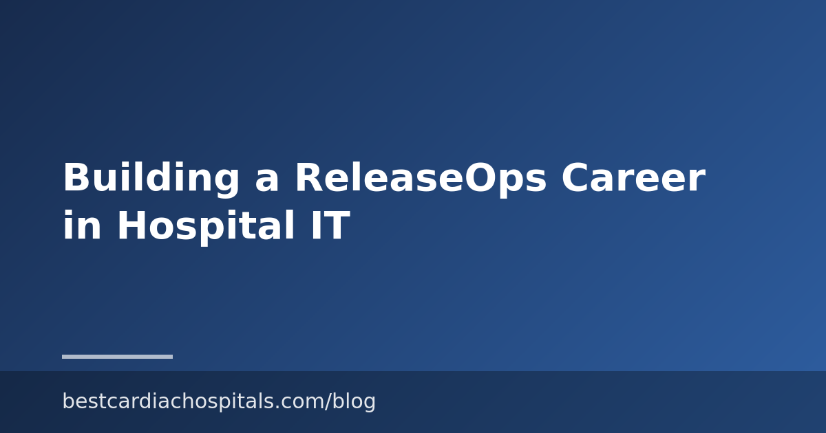 Building a ReleaseOps Career in Hospital IT