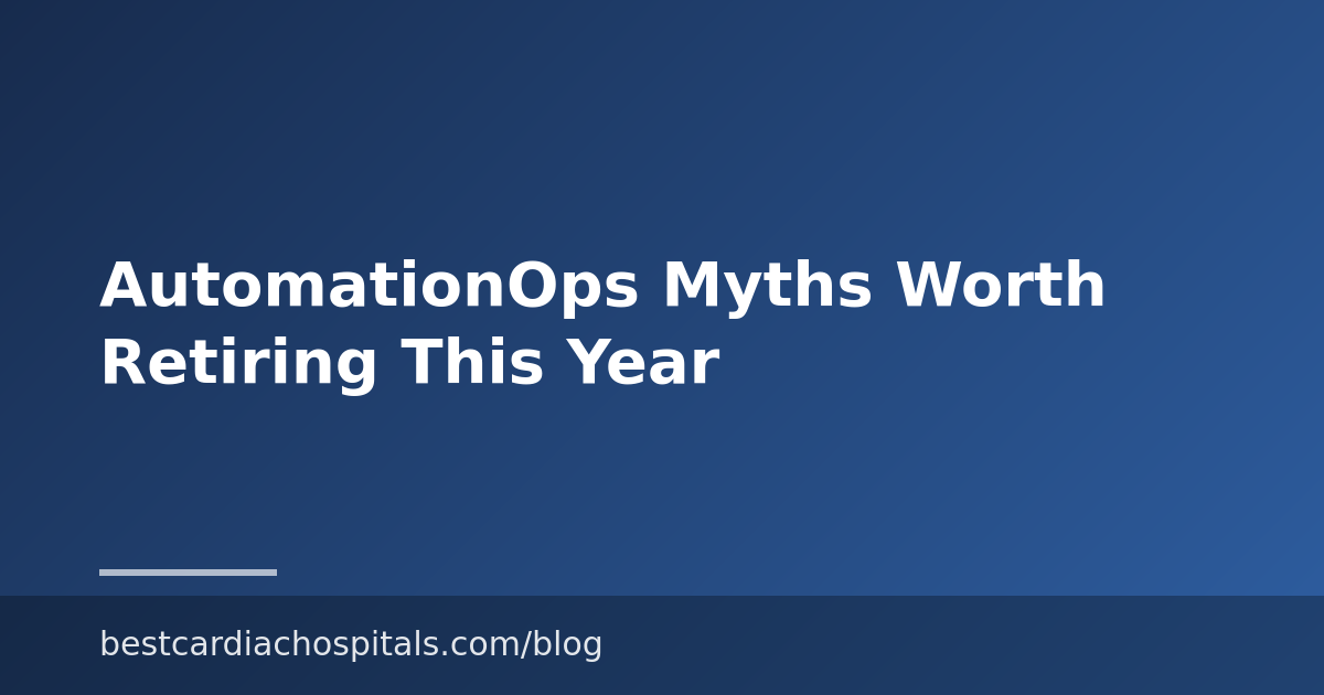 AutomationOps Myths Worth Retiring This Year